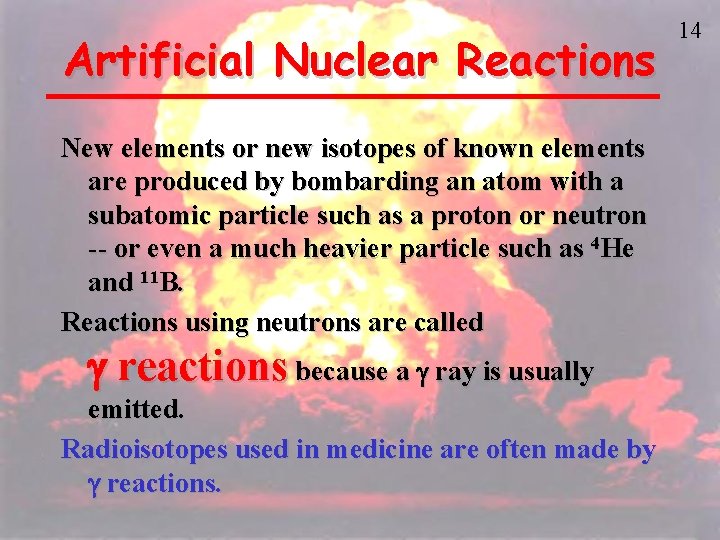 Artificial Nuclear Reactions New elements or new isotopes of known elements are produced by