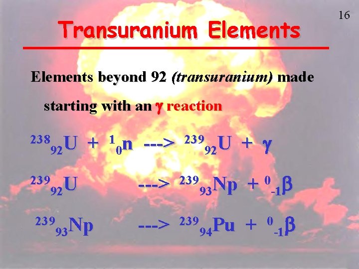 Transuranium Elements beyond 92 (transuranium) made starting with an g reaction 238 U 92