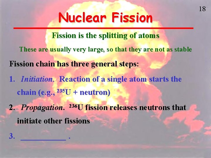Nuclear Fission is the splitting of atoms These are usually very large, so that
