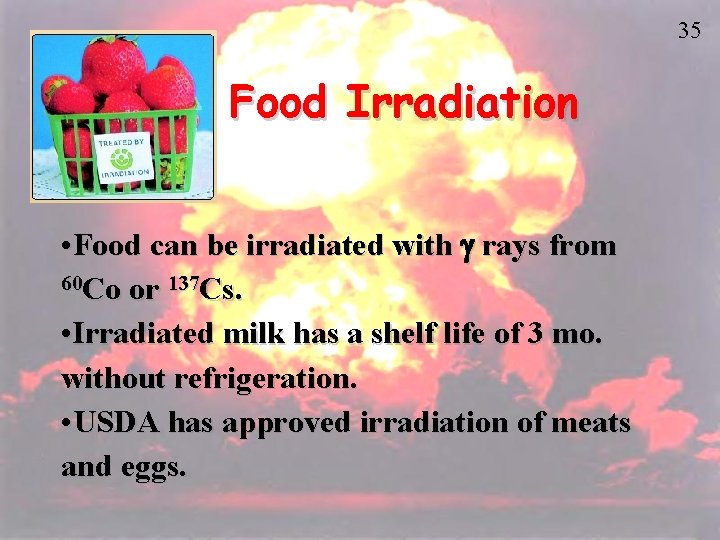 35 Food Irradiation • Food can be irradiated with g rays from 60 Co