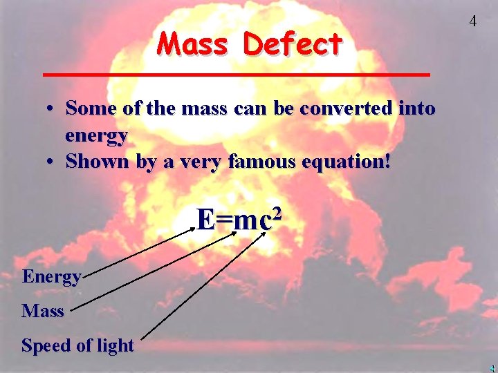 Mass Defect • Some of the mass can be converted into energy • Shown