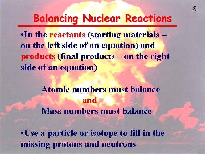 Balancing Nuclear Reactions • In the reactants (starting materials – on the left side