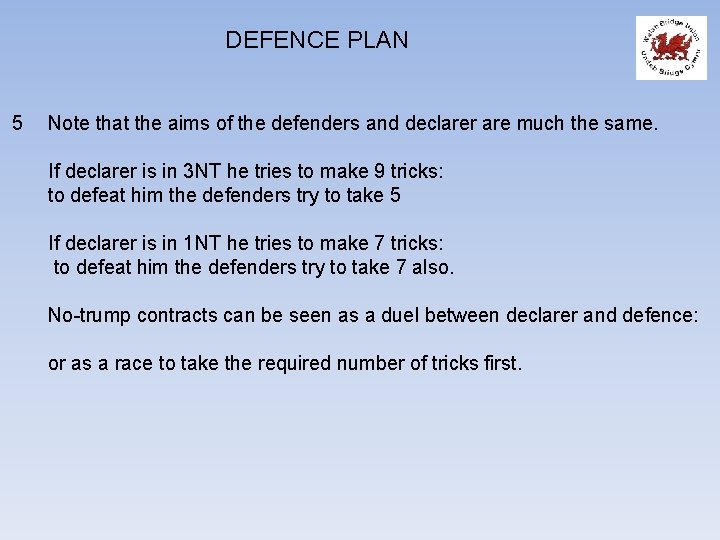 DEFENCE PLAN 5 Note that the aims of the defenders and declarer are much