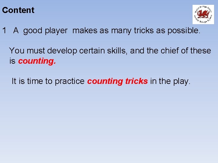 Content 1 A good player makes as many tricks as possible. You must develop