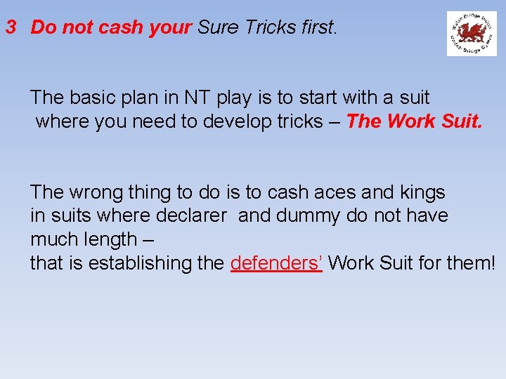 3 Do not cash your Sure Tricks first. The basic plan in NT play