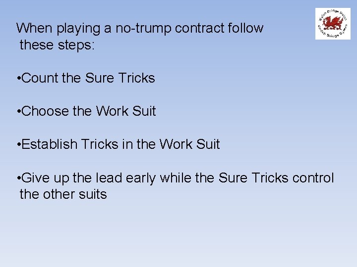When playing a no-trump contract follow these steps: • Count the Sure Tricks •