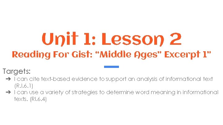 Unit 1: Lesson 2 Reading For Gist: “Middle Ages” Excerpt 1” Targets: ➔ I