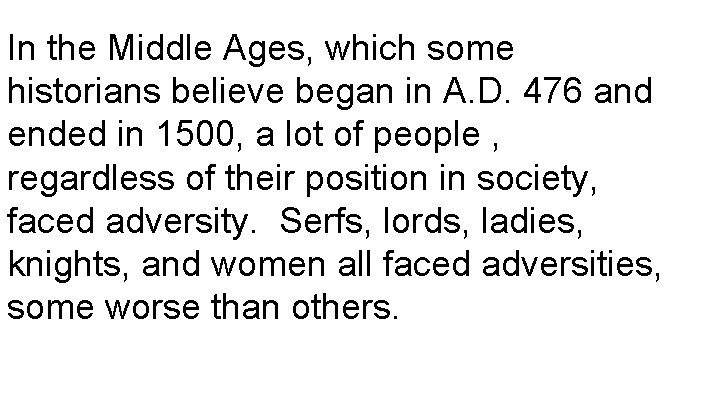 In the Middle Ages, which some historians believe began in A. D. 476 and