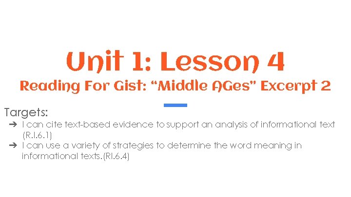 Unit 1: Lesson 4 Reading For Gist: “Middle AGes” Excerpt 2 Targets: ➔ I