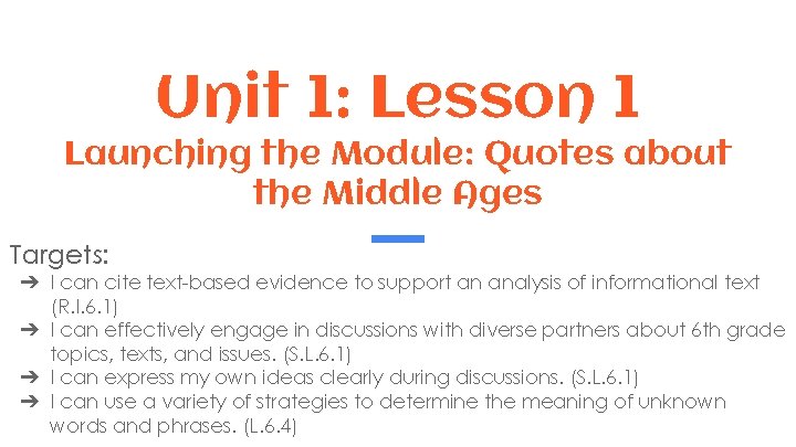 Unit 1: Lesson 1 Launching the Module: Quotes about the Middle Ages Targets: ➔