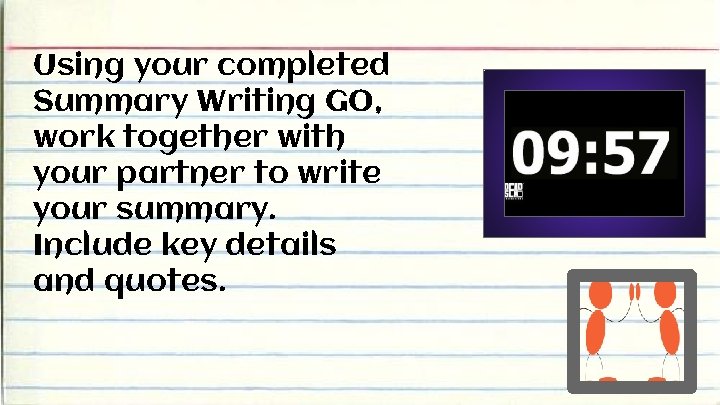 Using your completed Summary Writing GO, work together with your partner to write your