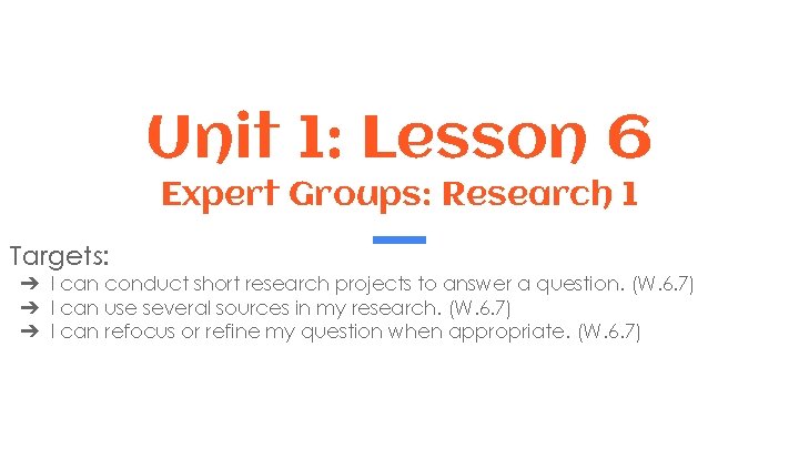 Unit 1: Lesson 6 Expert Groups: Research 1 Targets: ➔ I can conduct short