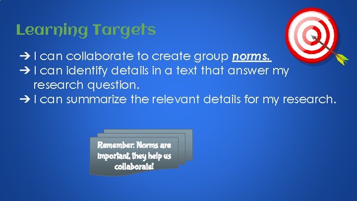 Learning Targets ➔ I can collaborate to create group norms. ➔ I can identify