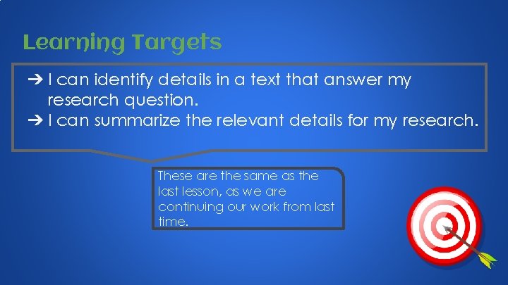 Learning Targets ➔ I can identify details in a text that answer my research