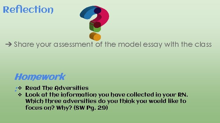 Reflection ➔ Share your assessment of the model essay with the class Homework :