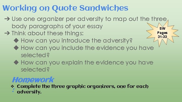 Working on Quote Sandwiches ➔ Use one organizer per adversity to map out the