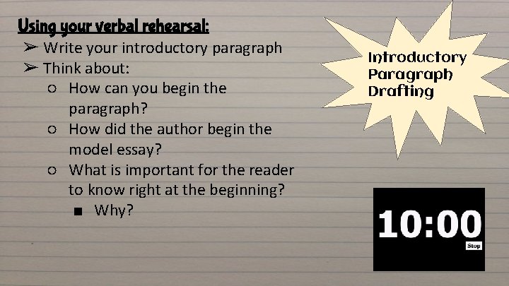 Using your verbal rehearsal: ➢ Write your introductory paragraph ➢ Think about: ○ How