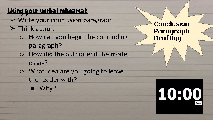 Using your verbal rehearsal: ➢ Write your conclusion paragraph ➢ Think about: ○ How