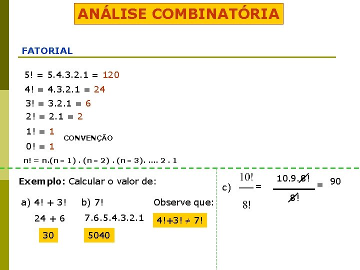 ANÁLISE COMBINATÓRIA FATORIAL 5! = 5. 4. 3. 2. 1 = 120 4! =