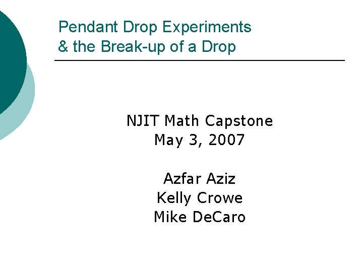 Pendant Drop Experiments & the Break-up of a Drop NJIT Math Capstone May 3,