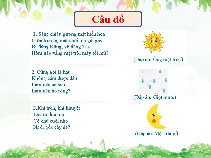 Câu đố 1. Sáng chiều gương mặt hiền hòa Giữa trưa bộ mặt chói