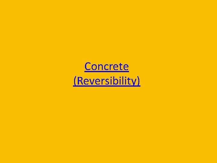 Concrete (Reversibility) 