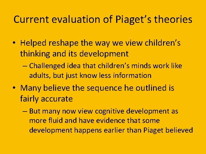 Current evaluation of Piaget’s theories • Helped reshape the way we view children’s thinking