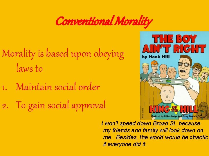 Conventional Morality is based upon obeying laws to 1. Maintain social order 2. To