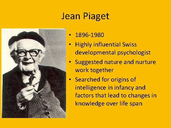 Jean Piaget • 1896 -1980 • Highly influential Swiss developmental psychologist • Suggested nature