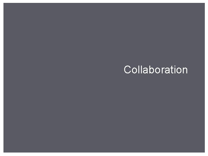 Collaboration Collaboration