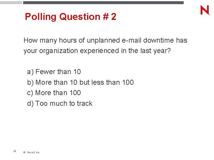 Polling Question # 2 How many hours of unplanned e-mail downtime has your organization