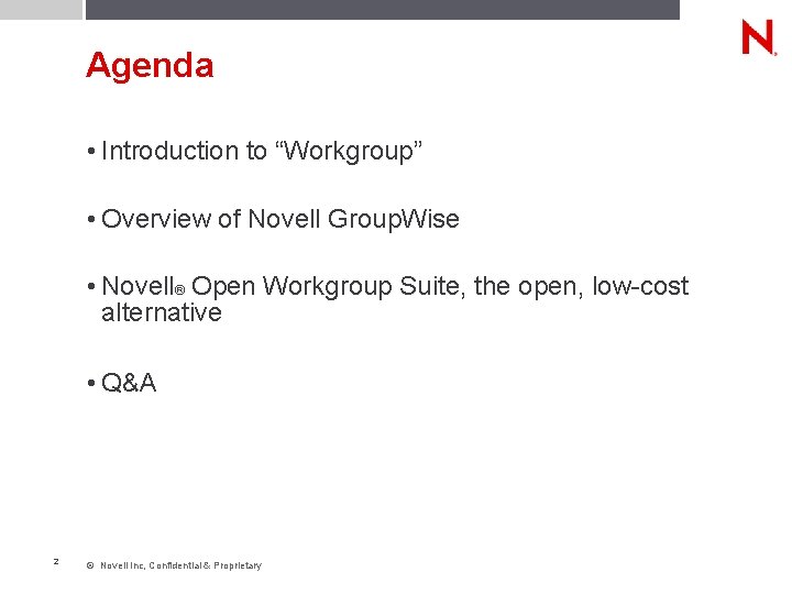 Agenda • Introduction to “Workgroup” • Overview of Novell Group. Wise • Novell® Open Agenda • Introduction to “Workgroup” • Overview of Novell Group. Wise • Novell® Open