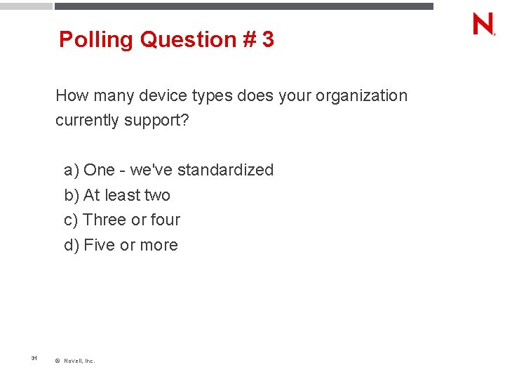 Polling Question # 3 How many device types does your organization currently support? a)