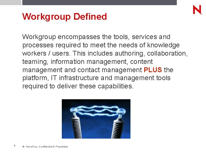 Workgroup Defined Workgroup encompasses the tools, services and processes required to meet the needs