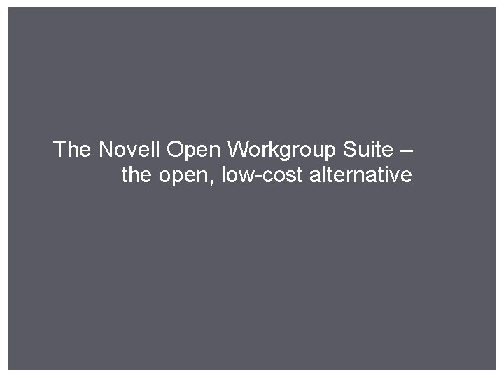 The Novell Open Workgroup Suite – the open, low-cost alternative 