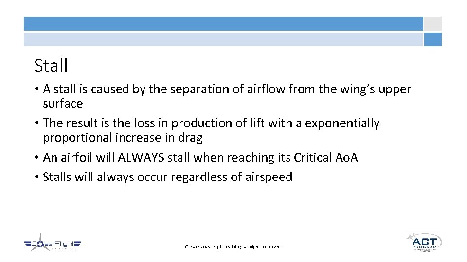 Stall • A stall is caused by the separation of airflow from the wing’s