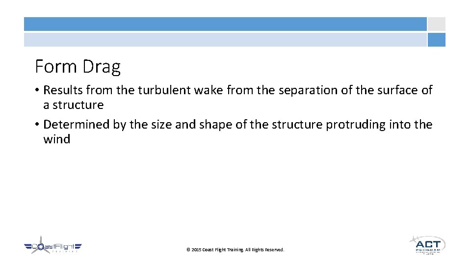 Form Drag • Results from the turbulent wake from the separation of the surface