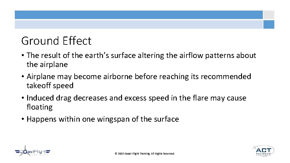 Ground Effect • The result of the earth’s surface altering the airflow patterns about