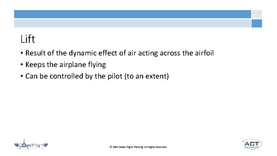Lift • Result of the dynamic effect of air acting across the airfoil •
