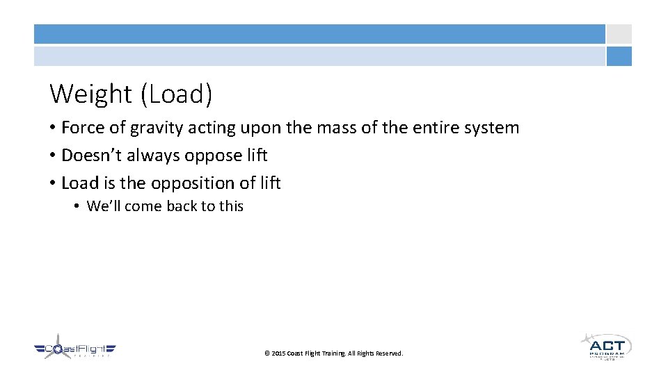 Weight (Load) • Force of gravity acting upon the mass of the entire system