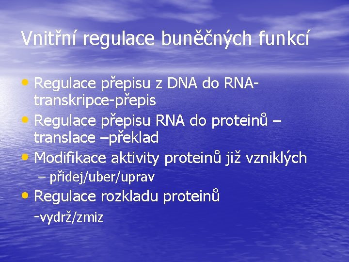 Vnitřní regulace buněčných funkcí • Regulace přepisu z DNA do RNA- transkripce-přepis • Regulace