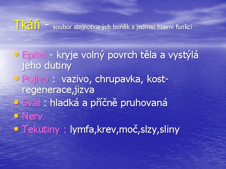 Tkáň - soubor stejnotvarých buněk s jednou hlavní funkcí • Epitel - kryje volný