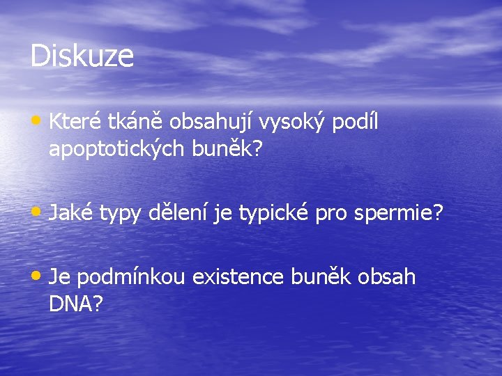 Diskuze • Které tkáně obsahují vysoký podíl apoptotických buněk? • Jaké typy dělení je