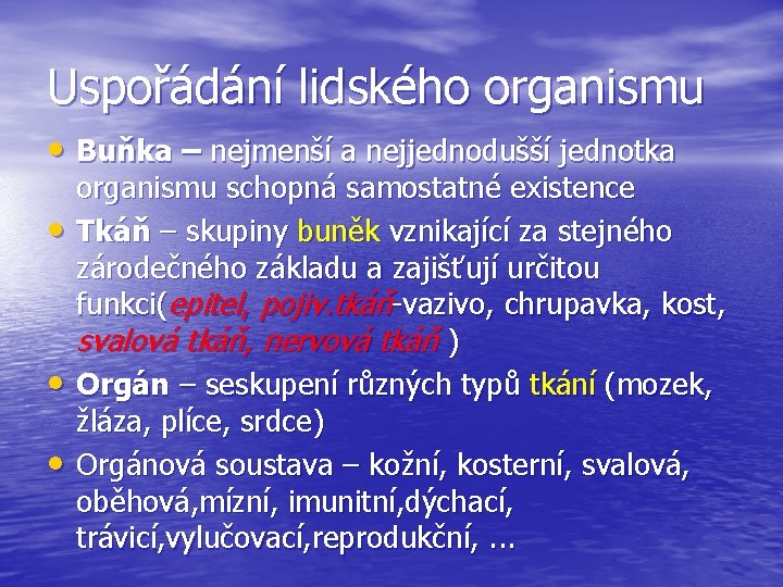 Uspořádání lidského organismu • Buňka – nejmenší a nejjednodušší jednotka • • • organismu