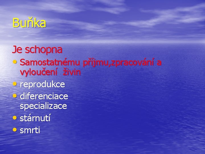 Buňka Je schopna • Samostatnému příjmu, zpracování a vyloučení živin • reprodukce • diferenciace