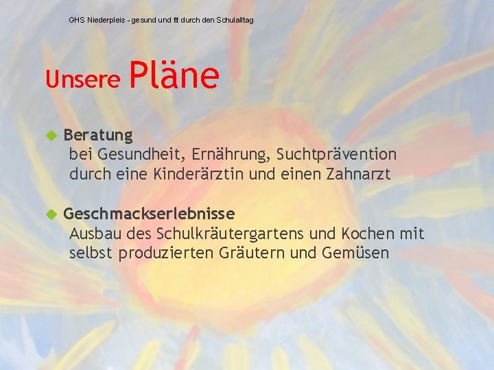 GHS Niederpleis - gesund fit durch den Schulalltag Unsere Pläne Beratung bei Gesundheit, Ernährung,