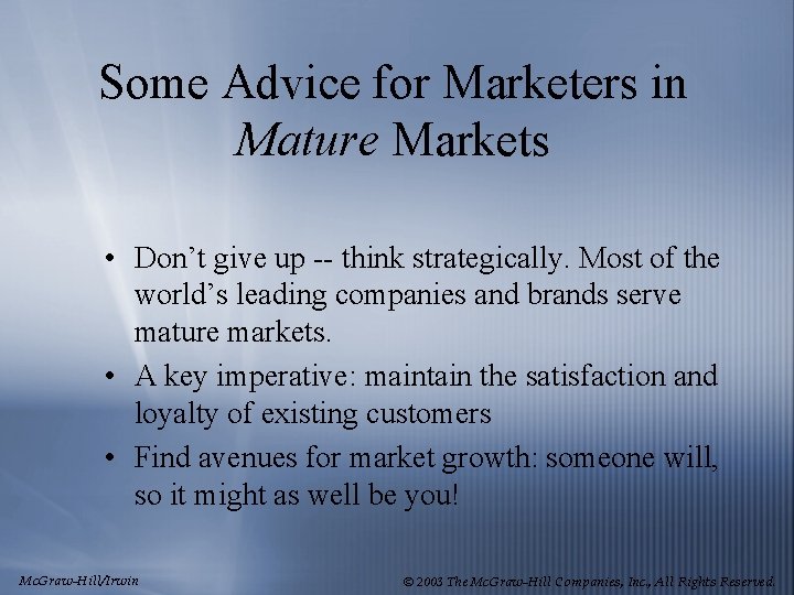 Some Advice for Marketers in Mature Markets • Don’t give up -- think strategically.