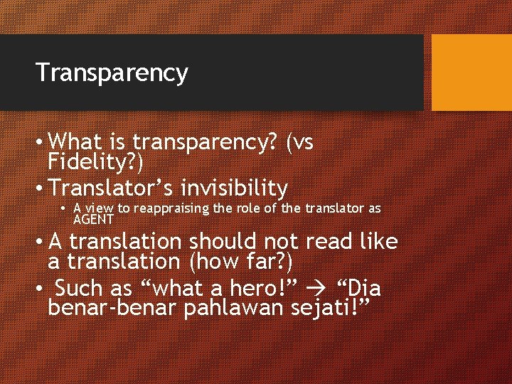 Transparency • What is transparency? (vs Fidelity? ) • Translator’s invisibility • A view