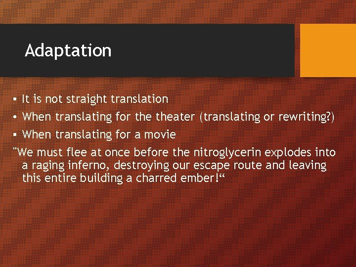 Adaptation • It is not straight translation • When translating for theater (translating or