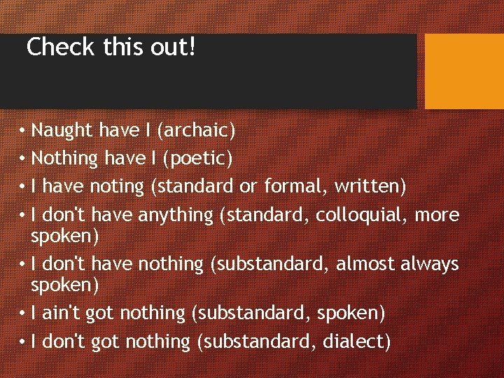 Check this out! • Naught have I (archaic) • Nothing have I (poetic) •